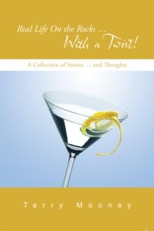 Real Life on the Rocks ... with a Twist! : A Collection of Stories ... and Thoughts