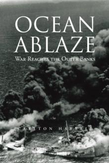 Ocean Ablaze : War Reaches the Outer Banks