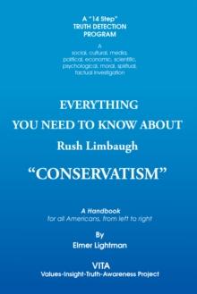 Everything You Need to Know About Rush Limbaugh "Conservatism" : A Handbook for All Americans, from Left to Right