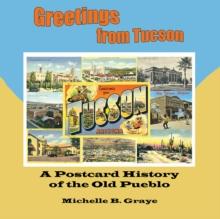 Greetings from Tucson : A Postcard History of the Old Pueblo