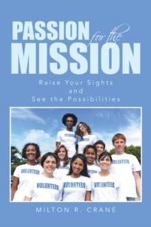 Passion for the Mission : Raise Your Sights and See the Possibilities