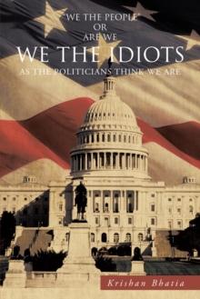 We the Idiots : As the Politicians Think We Are