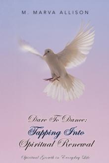 Dare to Dance: Tapping into Spiritual Renewal : Spiritual Growth in Everyday Life