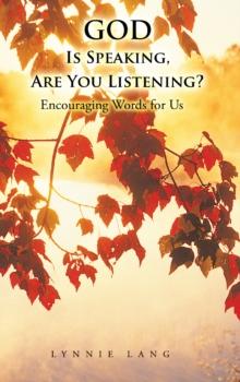 God Is Speaking, Are You Listening? : Encouraging Words for Us