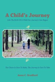 A Child's Journey : Like the Birth of a Child Our Journey's Just Begun