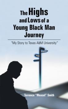 The Highs and Lows of a Young Black Man Journey : "My Story to Texas A&M University"