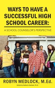 Ways to Have a Successful High School Career: : A School Counselor's Perspective