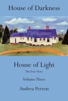 House of Darkness, House of Light : The true story Volume 3