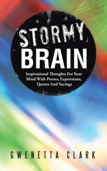 Stormy Brain : Inspirational Thoughts for Your Mind with Poems, Expressions, Quotes and Sayings