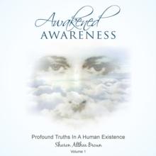 Awakened Awareness : Profound Truths in a Human Existence