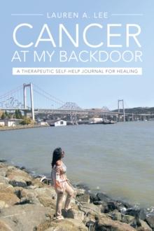 "Cancer at My Backdoor" : A Therapeutic Self-Help Journal for Healing