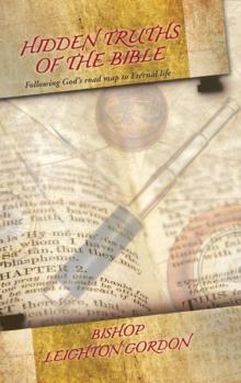 Hidden Truths of the Bible : Following God's road map to Eternal life