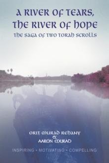 A River of Tears, the River of Hope : The Saga of Two Torah Scrolls