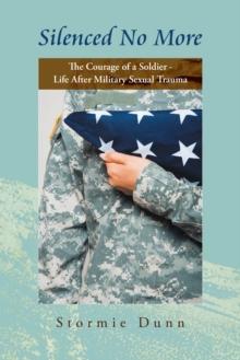 "Silenced No More" : The Courage of a Soldier - Life After Military Sexual Trauma