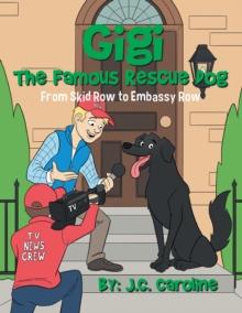 Gigi the Famous Rescue Dog : From Skid Row to Embassy Row