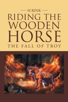 Riding the Wooden Horse : The Fall of Troy