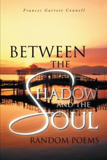 Between the Shadow and the Soul : Random Poems