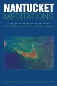 Nantucket Meditations : Who, What, Where, When and Whys of Creative Meditation