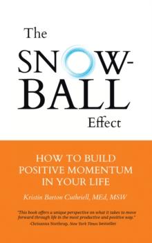 The Snowball Effect : How to Build Positive Momentum in Your Life