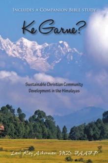 Ke Garne? : Sustainable Christian Community Development in the Himalayas