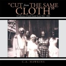 "Cut from the Same Cloth" : A Collection of Smith Family Stories 1841 - 2006