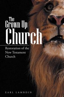 The Grown up Church : Restoration of the New Testament Church