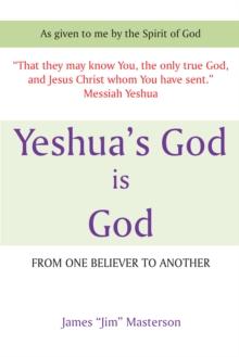 Yeshua's God Is God : From One Believer to Another