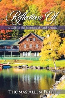 Reflections Of : A Walk in the Footsteps of Rural America