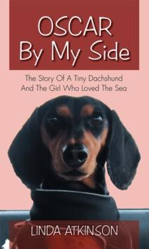 Oscar by My Side : The Story of a Tiny Dachshund and the Girl Who Loved the Sea