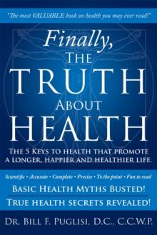 Finally, the Truth About Health : The 5 Keys to Health That Promote a Longer, Happier and Healthier Life.