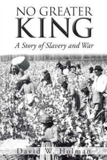 No Greater King : A Story of Slavery and War