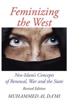 Feminizing the West : Neo-Islam'S Concepts of Renewal, War and the State