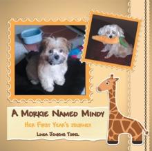 A Morkie Named Mindy : Her First Year'S Journey