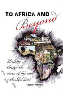 To Africa & Beyond : Walking Through the Storms of Life with a Thankful Heart