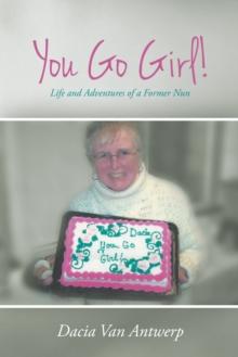 You Go Girl! : Life and Adventures of a Former Nun