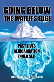 Going Below the Water's Edge : Past Lives Reincarnation Inner Self