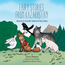 Fairy Stories from Kazakhstan : (Based on Kazakh National Fairy Tales)