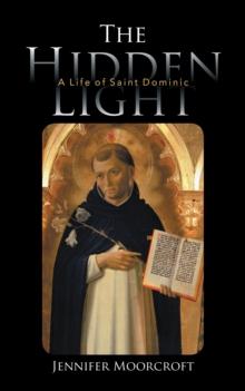 The Hidden Light : A Life of Saint Dominic