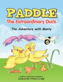 Paddle the Extraordinary Duck : The Adventure with Monty