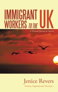 Immigrant Workers to the Uk : A Personal Journey to Success