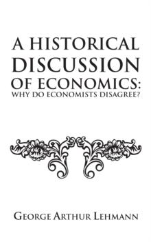 A Historical Discussion of Economics: Why Do Economists Disagree?