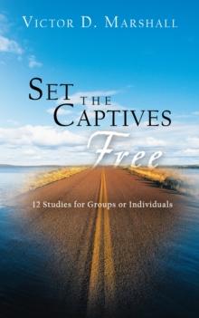 Set the Captives Free : 12 Studies  for Groups or Individuals