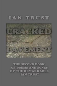 Cracked Pavement : The Second Book of Poems and Songs by the Remarkable Ian Trust