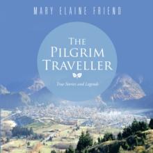 The Pilgrim Traveller : True Stories and Legends