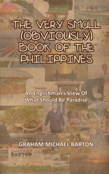 The Very Small (Obviously) Book of the Philippines : An Englishman's View of What Should Be Paradise