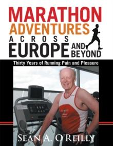 Marathon Adventures Across Europe and Beyond : Thirty Years of Running Pain and Pleasure