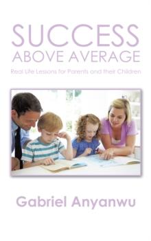 Success Above Average : Real Life Lessons for Parents and Their Children