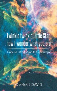 Twinkle Twinkle Little Star, How I Wonder What You Are : Concise Introduction to Cosmology