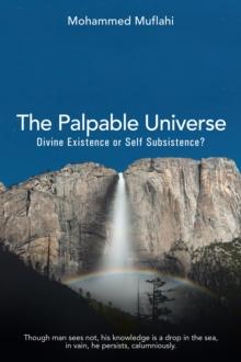 The Palpable Universe : Divine Existence or Self Subsistence?