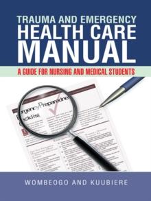 Trauma and Emergency Health Care Manual : A Guide for Nursing and Medical Students